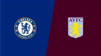 توقيت متابعة مباراة تشيلسي ضد أستون فيلا اليوم الأحد في البريميرليج