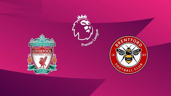 موعد مباراة ليفربول وبرينتفورد في الدوري الإنجليزي والقنوات الناقلة